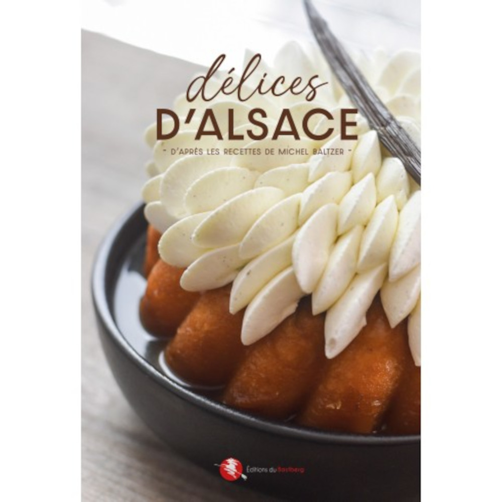 Délices d’Alsace d’après les recettes de Michel Baltzer – Livre de Cuisine aux Editions du Bastberg
