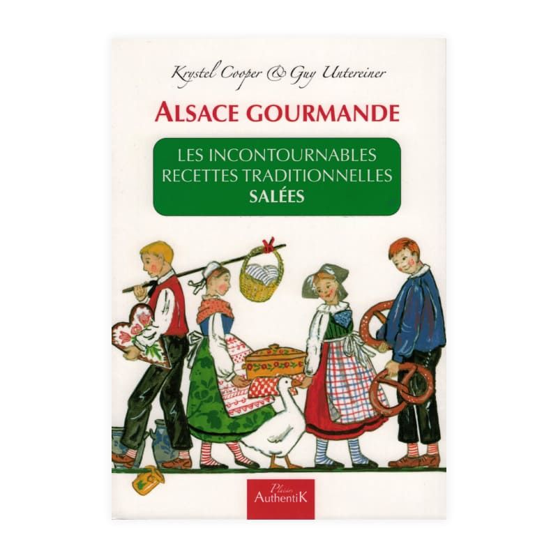 Alsace Gourmande – Livre de recettes Les incontournables recettes traditionnelles salées