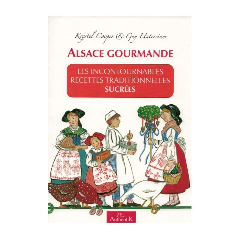 Alsace Gourmande – Livre de recettes Les incontournables recettes traditionnelles sucrées