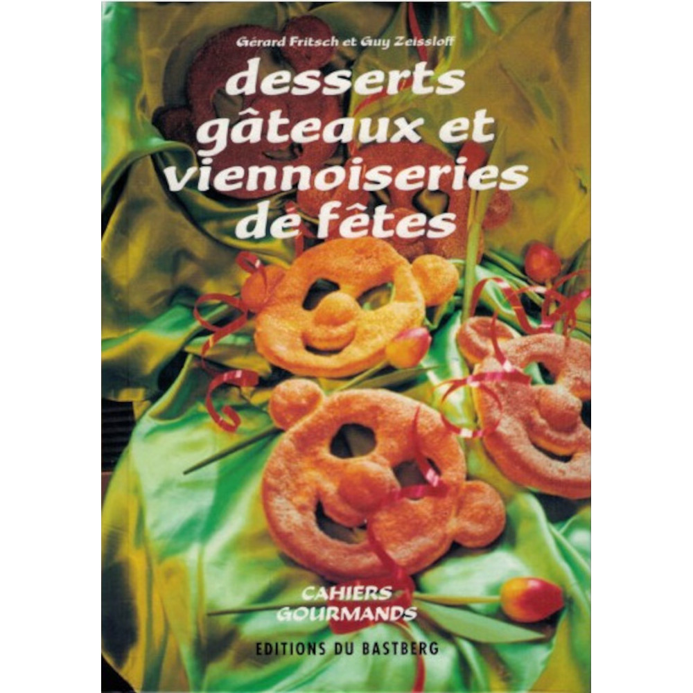 Desserts gâteaux et viennoiseries de fêtes – Livre de cuisine aux éditions du Bastberg