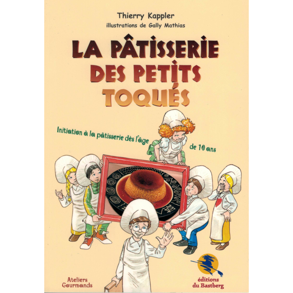 La pâtisserie des petits toqués – Livre de cuisine aux éditions du Bastberg