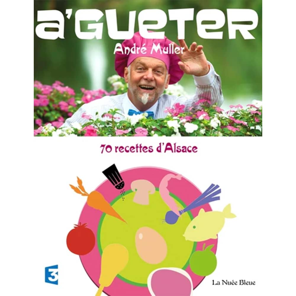 A’Gueter, André Muller – Livre de cuisine aux Editions La Nuée Bleue