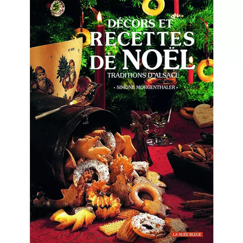 Décors et Recettes de Noël – Tradition D’Alsace – par Simone Morgenthaler aux Editions La Nuée Bleue