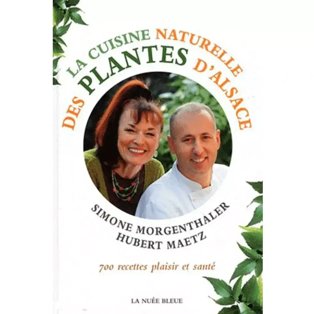 La Cuisine Naturelle des Plantes d’Alsace – par Simone Morgenthaler & Hubert Maetz aux Editions La Nuée Bleue